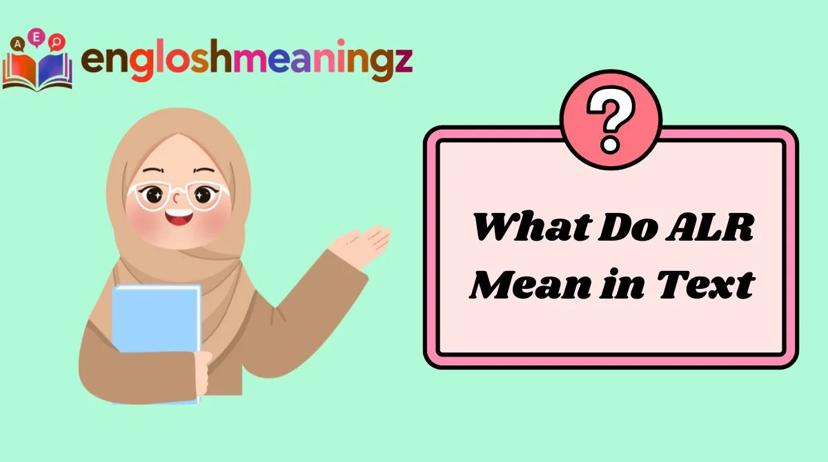 What Do ALR Mean in Text