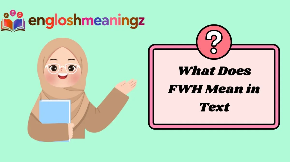 What Does FWH Mean in Text