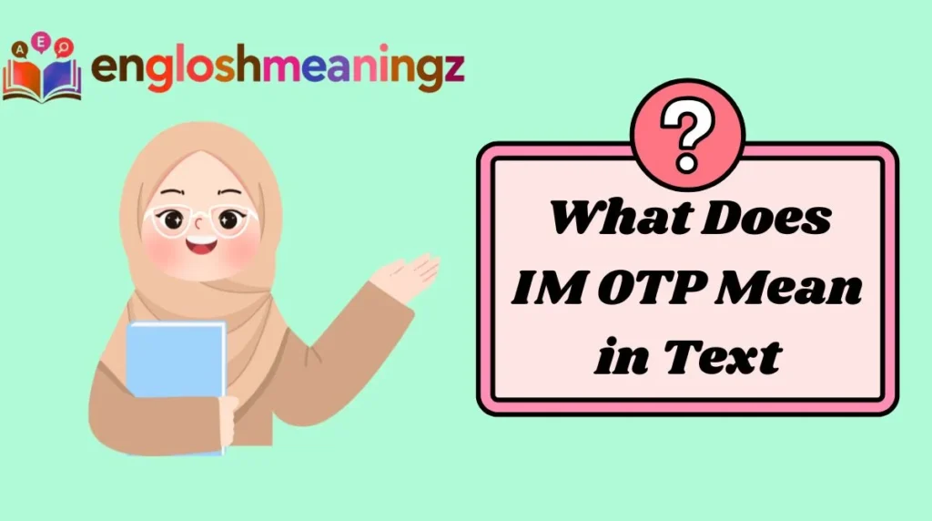 What Does IM OTP Mean in Text
