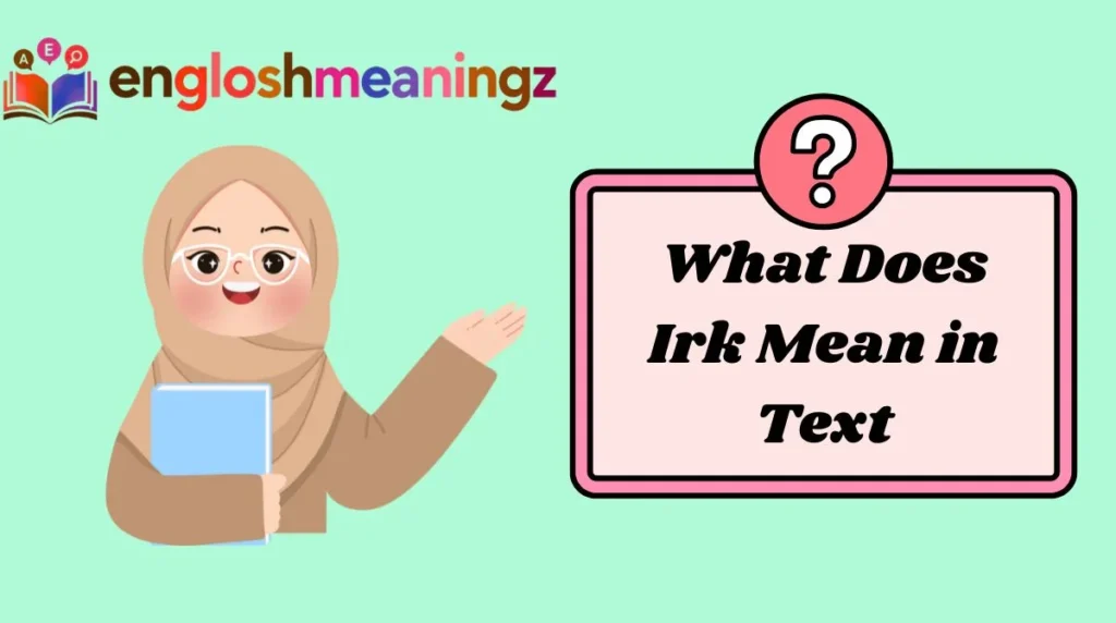 What Does Irk Mean in Text