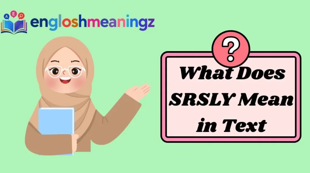 What Does SRSLY Mean in Text