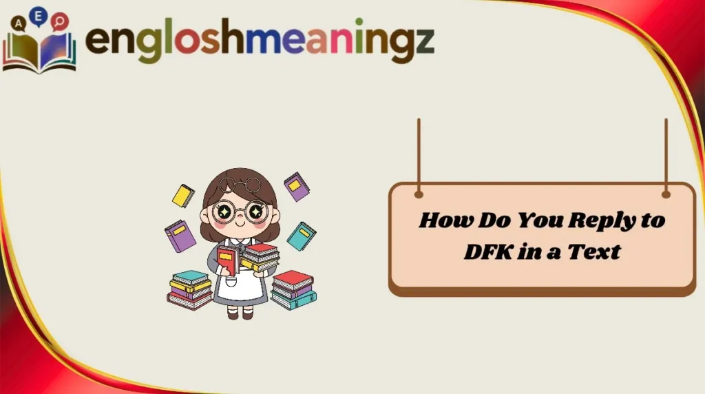 How Do You Reply to DFK in a Text