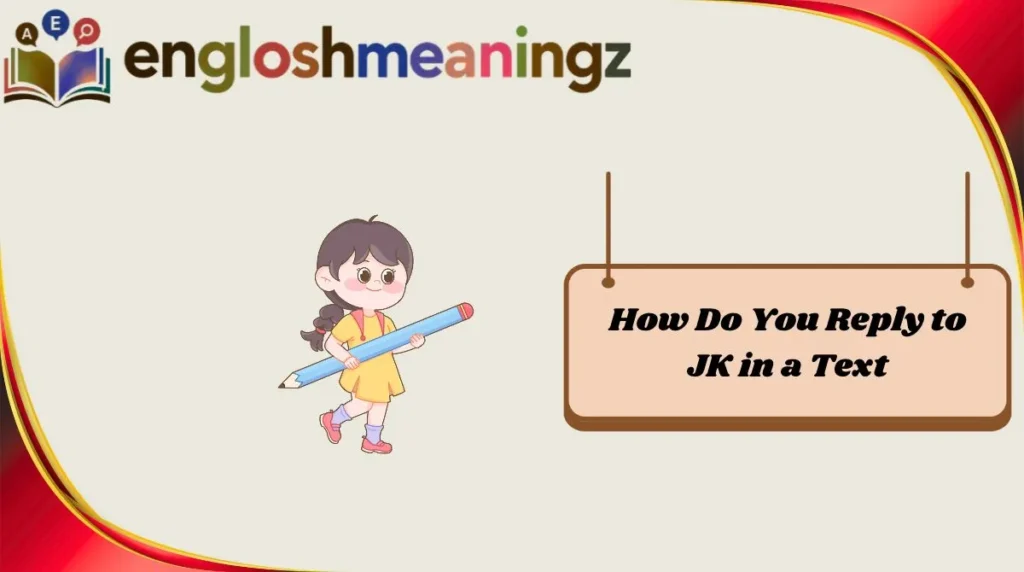 How Do You Reply to JK in a Text